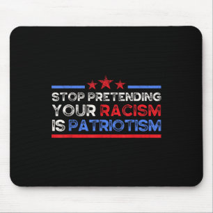 Stop Pretending Your Racism Is Patriotism, Anti Mouse Pad