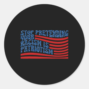 Stop Pretending Your Racism Is Patriotism Anti-tru Classic Round Sticker