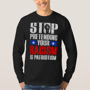 Stop Pretending Your Racism Is Patriotism Civil Ri T-Shirt