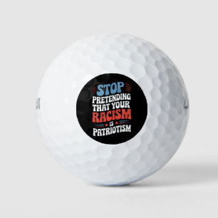 Stop Pretending Your Racism is Patriotism  Golf Balls