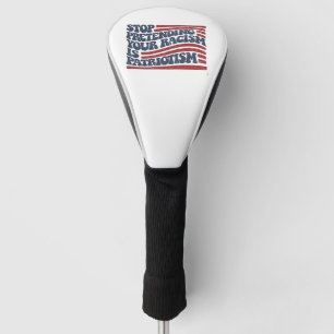 Stop Pretending Your Racism Is Patriotism Golf Head Cover