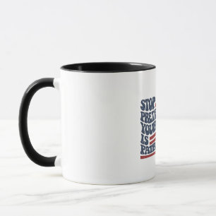 Stop Pretending Your Racism Is Patriotism Mug