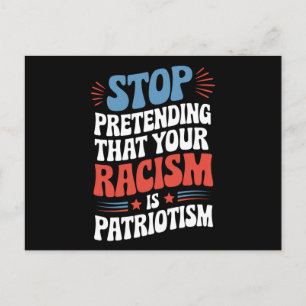 Stop Pretending Your Racism is Patriotism Postcard