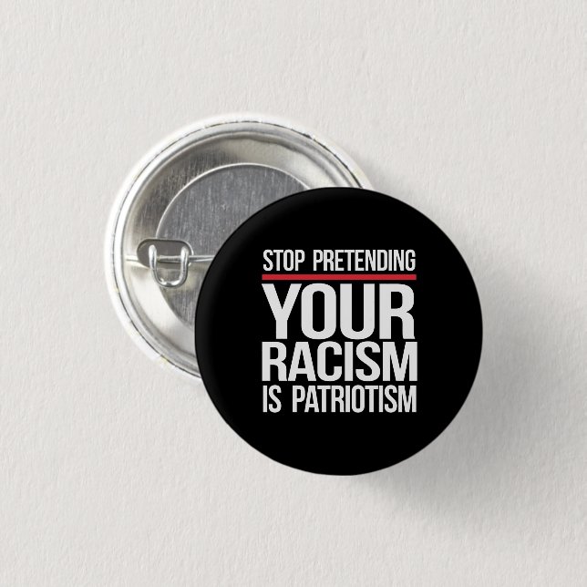 Stop pretending your racism is patriotism square s 1 inch round button (Front & Back)