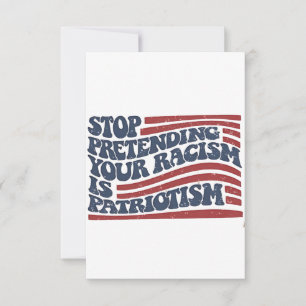 Stop Pretending Your Racism Is Patriotism Thank You Card