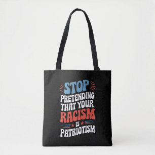 Stop Pretending Your Racism is Patriotism  Tote Bag