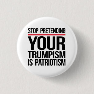 Stop pretending your Trumpism is patriotism 1 Inch Round Button