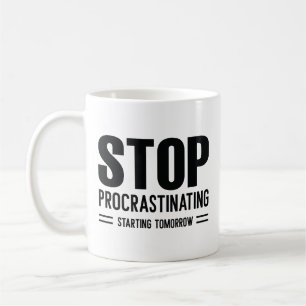 Stop Procrastinating Starting Tomorrow Coffee Mug