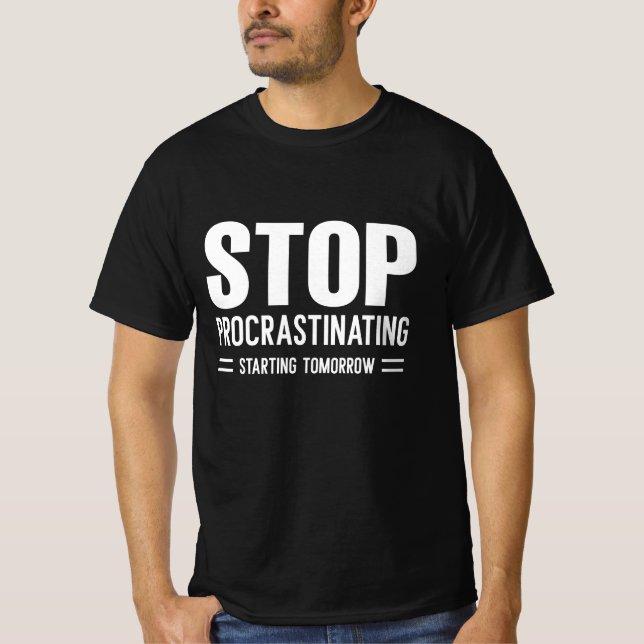 Stop Procrastinating Starting Tomorrow T-Shirt (Front)