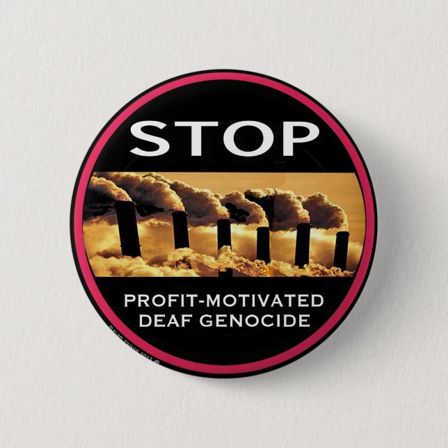 Stop Profit-Motivated Deaf Genocide button (Front)