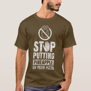 Stop Putting Pineapple On Your Pizza Hawaii Humour T-Shirt
