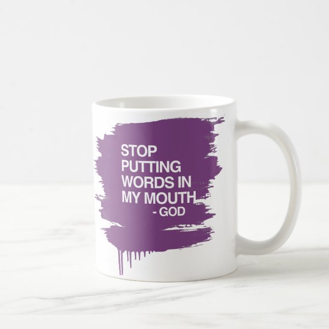 STOP PUTTING WORDS IN MY MO COFFEE MUG (Right)