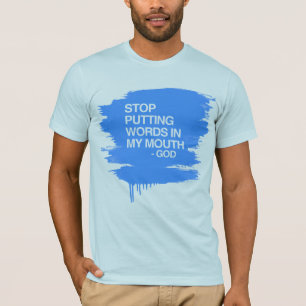STOP PUTTING WORDS IN MY MO T-Shirt