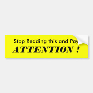 Stop Reading this and Pay, ATTENTION ! Bumper Sticker