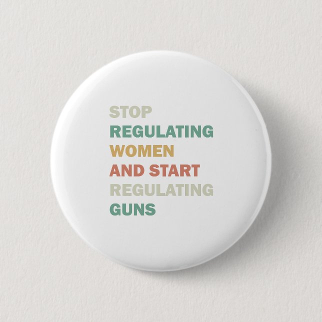 Stop regulating women and start regulating guns 2 inch round button (Front)