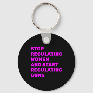 Stop Regulating Women And Start Regulating Guns St Keychain