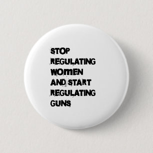 Stop Regulating Women Start Regulating Guns Sticke 2 Inch Round Button