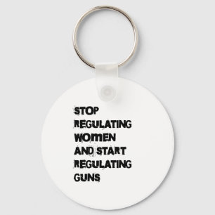 Stop Regulating Women Start Regulating Guns Sticke Keychain