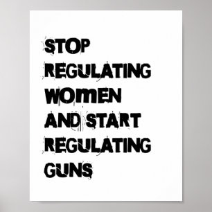 Stop Regulating Women Start Regulating Guns Sticke Poster
