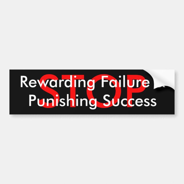 STOP  Rewarding Failure &Punishing Success Bumper Sticker (Front)