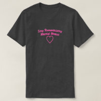 Stop Romanticizing Mental Illness Shirt