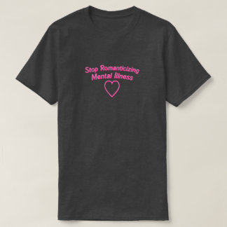 Stop Romanticizing Mental Illness Shirt