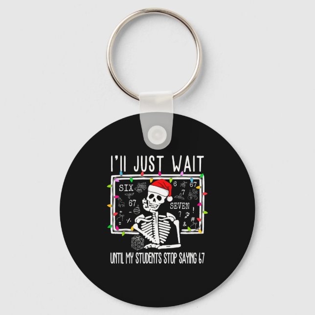 Stop Saying 6-7 Funny Teacher 67 Christmas Meme Si Keychain (Front)