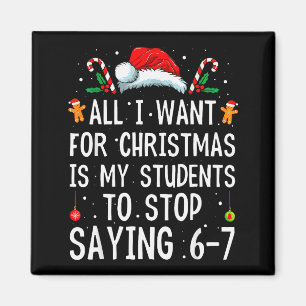 Stop Saying 6-7 Funny Teacher 67 Christmas Meme Si Magnet