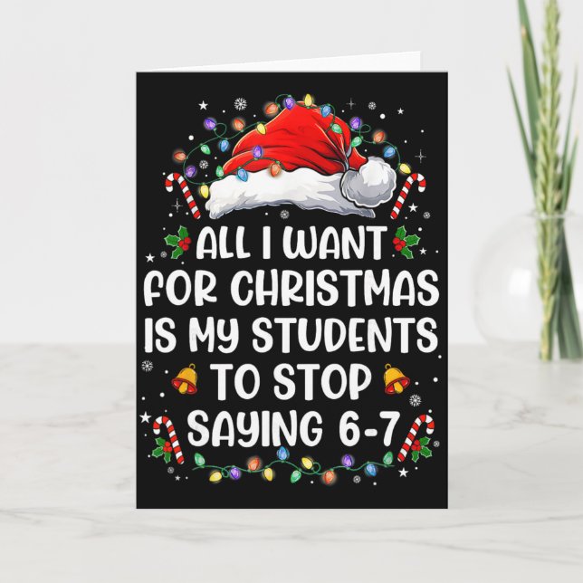 Stop Saying 6-7 Funny Teacher Students 67 Christma Card (Front)