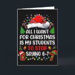 Stop Saying 6 7 Funny Teacher Students 67 Christma Card<br><div class="desc">Stop Saying 6 7 Funny Teacher Students 67 Christmas Meme 6 7</div>