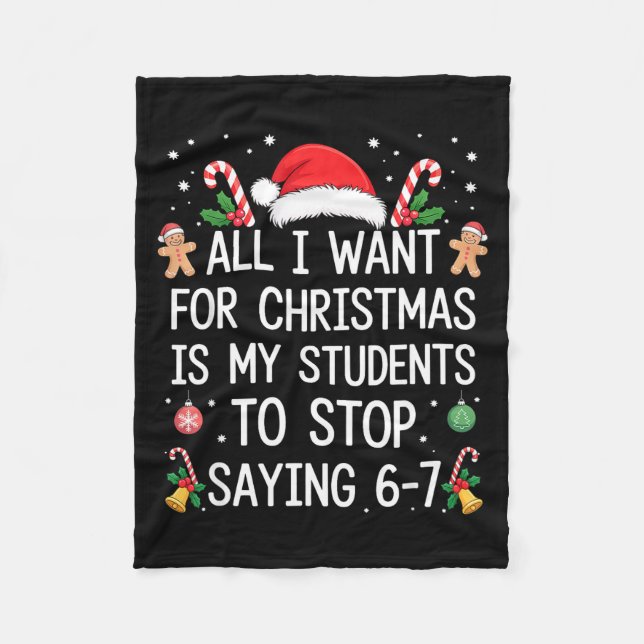 Stop Saying 6-7 Funny Teacher Students 67 Christma Fleece Blanket (Front)