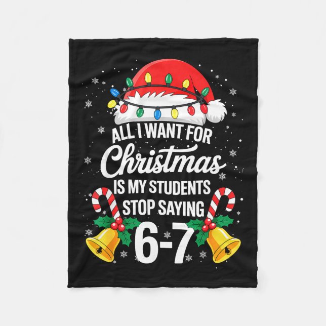 Stop Saying 6-7 Funny Teacher Students 67 Christma Fleece Blanket (Front)