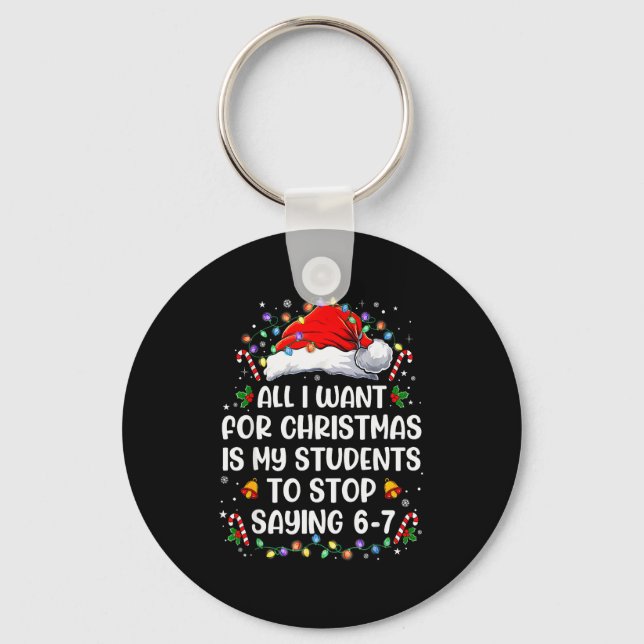Stop Saying 6-7 Funny Teacher Students 67 Christma Keychain (Front)