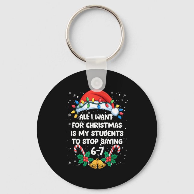 Stop Saying 6-7 Funny Teacher Students 67 Christma Keychain (Front)