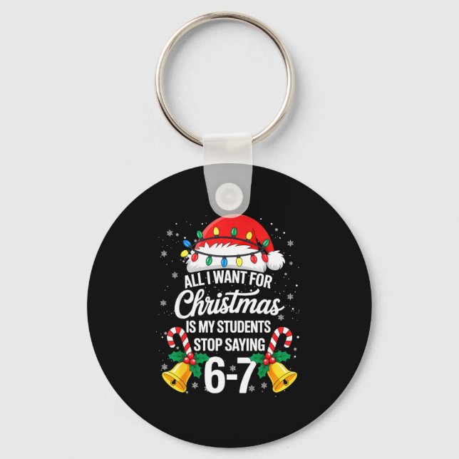 Stop Saying 6-7 Funny Teacher Students 67 Christma Keychain (Front)