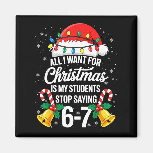 Stop Saying 6-7 Funny Teacher Students 67 Christma Magnet