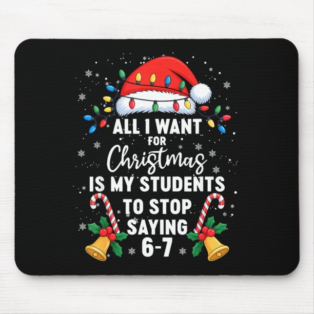 Stop Saying 6-7 Funny Teacher Students 67 Christma Mouse Pad (Front)