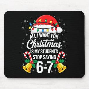 Stop Saying 6-7 Funny Teacher Students 67 Christma Mouse Pad