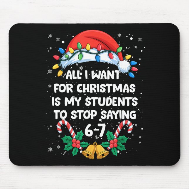 Stop Saying 6-7 Funny Teacher Students 67 Christma Mouse Pad (Front)