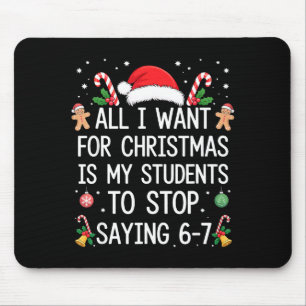 Stop Saying 6-7 Funny Teacher Students 67 Christma Mouse Pad