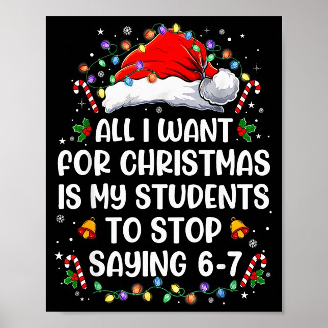 Stop Saying 6-7 Funny Teacher Students 67 Christma Poster (Front)