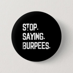 Stop Saying Burpees Exercise Bodybuilding Gag Joke 2 Inch Round Button
