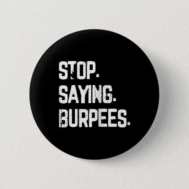 Stop Saying Burpees Exercise Bodybuilding Gag Joke 2 Inch Round Button (Front)