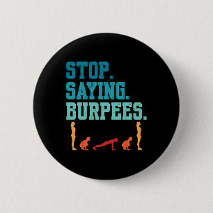 Stop Saying Burpees Exercise Bodybuilding Gag Joke 2 Inch Round Button