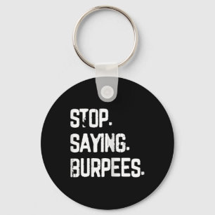 Stop Saying Burpees Exercise Bodybuilding Gag Joke Keychain