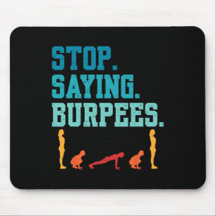 Stop Saying Burpees Exercise Bodybuilding Gag Joke Mouse Pad