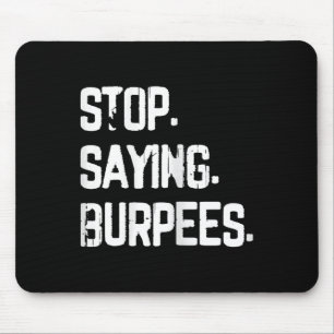 Stop Saying Burpees Exercise Bodybuilding Gag Joke Mouse Pad