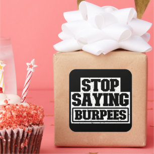 Stop Saying Burpees Workout Gear Stop Cool Fitness Square Sticker