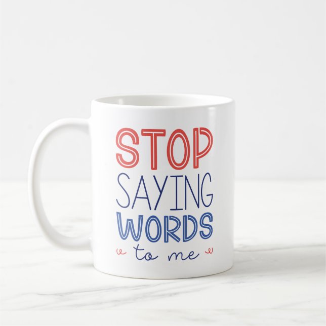 Stop Saying Words To Me Coffee Mug (Left)
