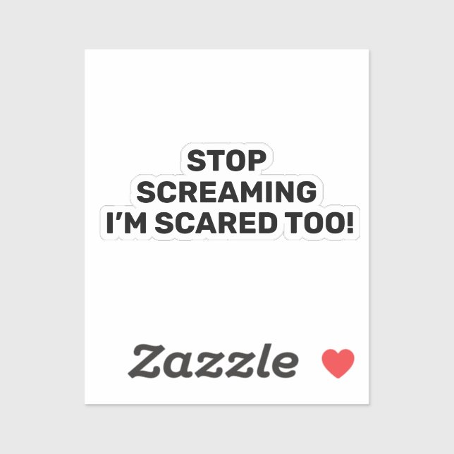 Stop Screaming I'm Scared Too Black Text Design (Sheet)